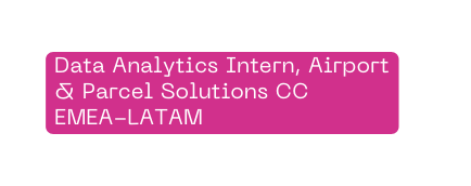 Data Analytics Intern Airport Parcel Solutions CC EMEA LATAM