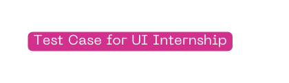 Test Case for UI Internship